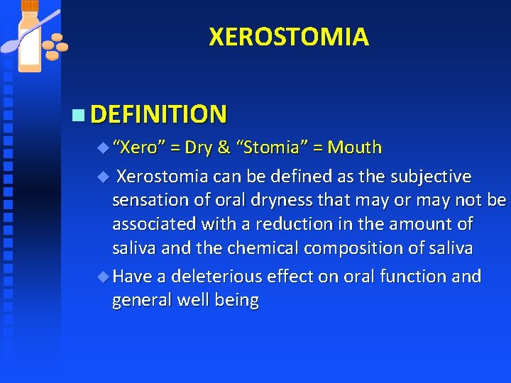 XEROSTOMIA n DEFINITION u “Xero” = Dry & “Stomia” = Mouth Xerostomia can be