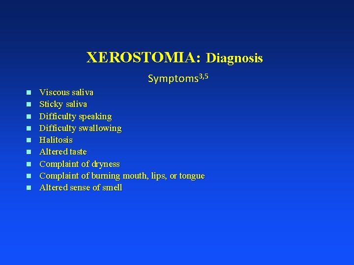 XEROSTOMIA: Diagnosis Symptoms 3, 5 n n n n n Viscous saliva Sticky saliva