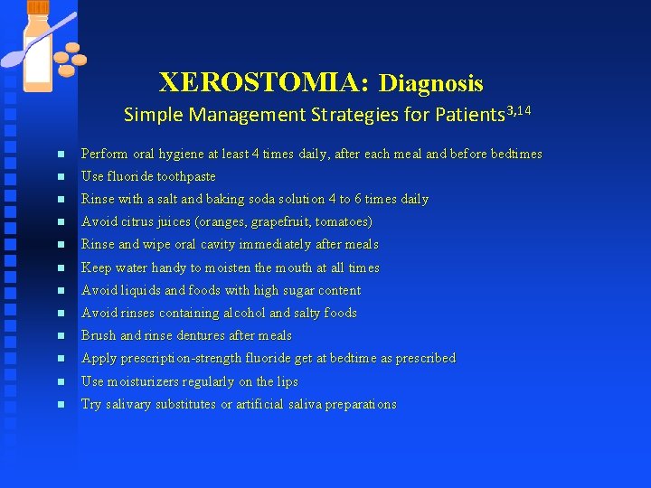 XEROSTOMIA: Diagnosis Simple Management Strategies for Patients 3, 14 n Perform oral hygiene at