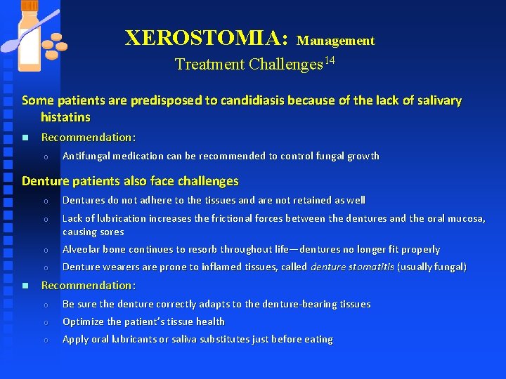 XEROSTOMIA: Management Treatment Challenges 14 Some patients are predisposed to candidiasis because of the