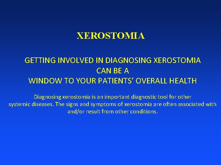 XEROSTOMIA GETTING INVOLVED IN DIAGNOSING XEROSTOMIA CAN BE A WINDOW TO YOUR PATIENTS’ OVERALL
