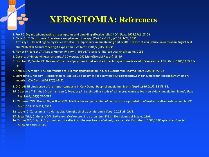 XEROSTOMIA: References 1. Fox PC. Dry mouth: managing the symptoms and providing effective relief.