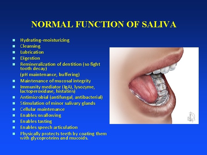 NORMAL FUNCTION OF SALIVA n n n n Hydrating–moisturizing Cleansing Lubrication Digestion Remineralization of