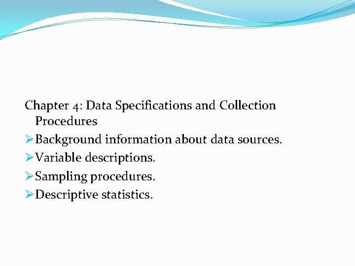 Chapter 4: Data Specifications and Collection Procedures Ø Background information about data sources. Ø