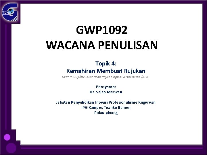 GWP 1092 WACANA PENULISAN Topik 4: Kemahiran Membuat Rujukan Sistem Rujukan American Psychological Association