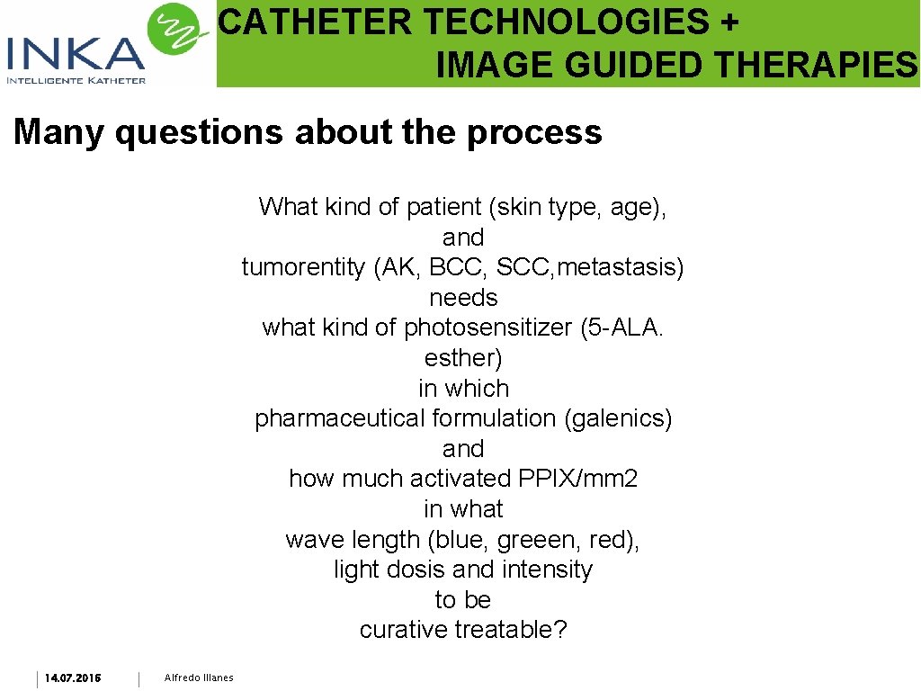 CATHETER TECHNOLOGIES + IMAGE GUIDED THERAPIES Many questions about the process What kind of