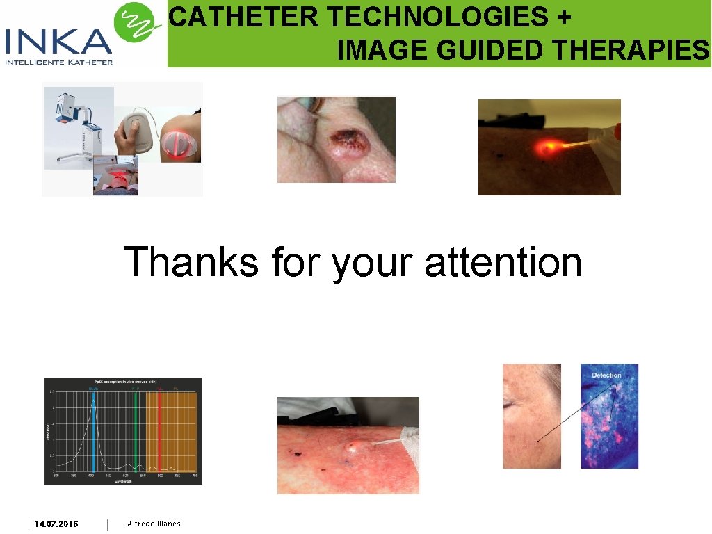 CATHETER TECHNOLOGIES + IMAGE GUIDED THERAPIES Thanks for your attention 14. 07. 2016 Alfredo