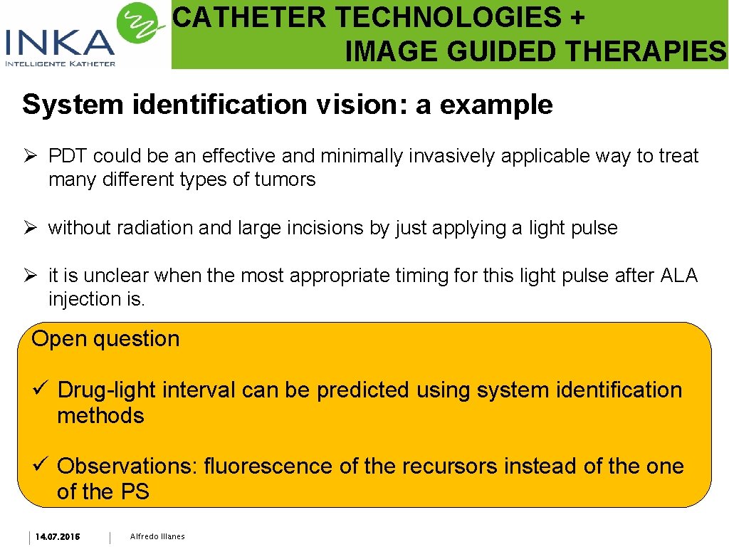 CATHETER TECHNOLOGIES + IMAGE GUIDED THERAPIES System identification vision: a example Ø PDT could