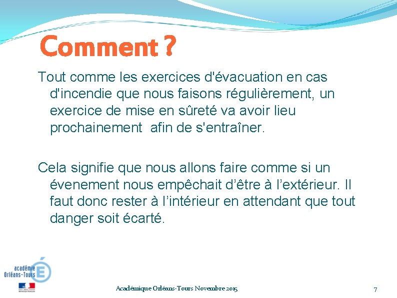 Comment ? Tout comme les exercices d'évacuation en cas d'incendie que nous faisons régulièrement,