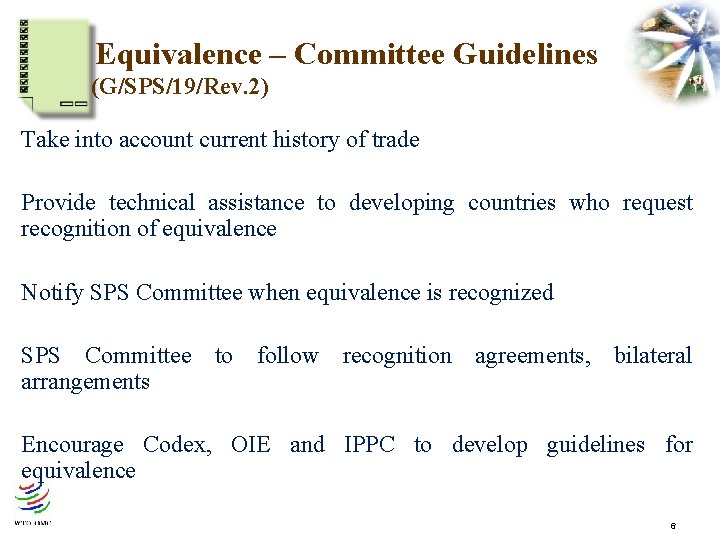 Equivalence – Committee Guidelines (G/SPS/19/Rev. 2) Take into account current history of trade Provide