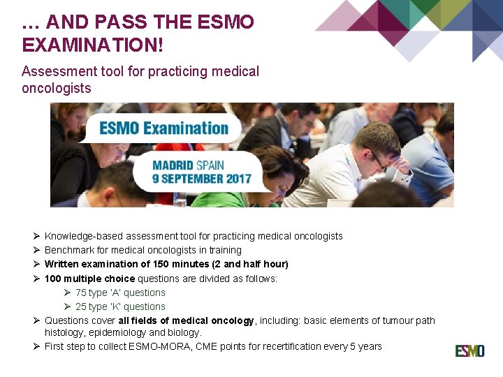 … AND PASS THE ESMO EXAMINATION! Assessment tool for practicing medical oncologists Ø Ø