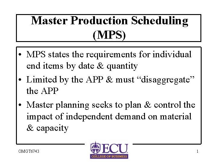 Master Production Scheduling (MPS) • MPS states the requirements for individual end items by