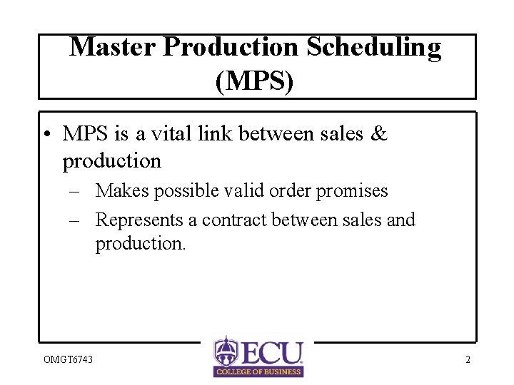 Master Production Scheduling (MPS) • MPS is a vital link between sales & production