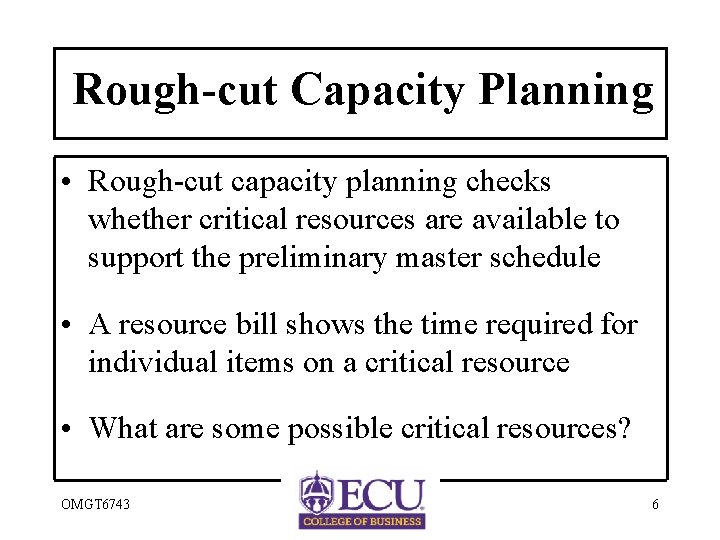 Rough-cut Capacity Planning • Rough-cut capacity planning checks whether critical resources are available to