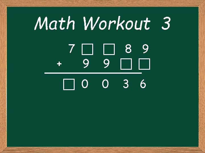 Math Workout 3 7 8 9 + 9 9 0 0 3 6 