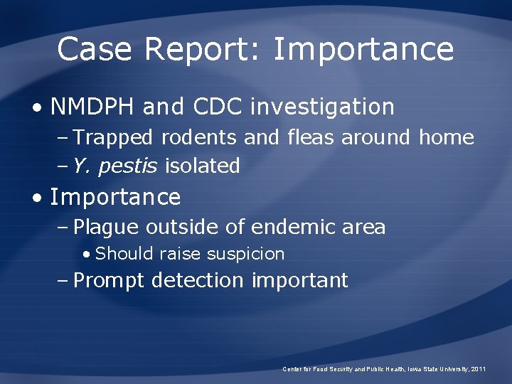 Case Report: Importance • NMDPH and CDC investigation – Trapped rodents and fleas around