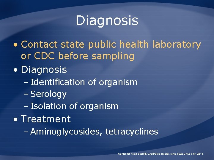 Diagnosis • Contact state public health laboratory or CDC before sampling • Diagnosis –