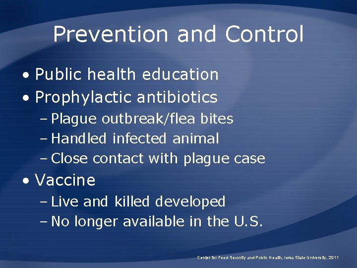 Prevention and Control • Public health education • Prophylactic antibiotics – Plague outbreak/flea bites