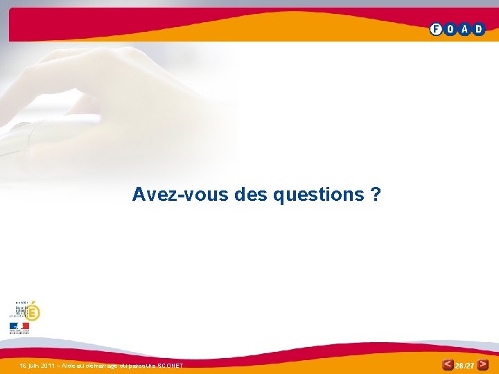 Avez-vous des questions ? 16 juin 2011 – Aide au démarrage du parcours SCONET