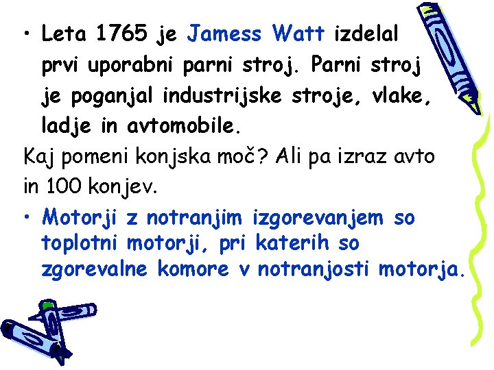  • Leta 1765 je Jamess Watt izdelal prvi uporabni parni stroj. Parni stroj