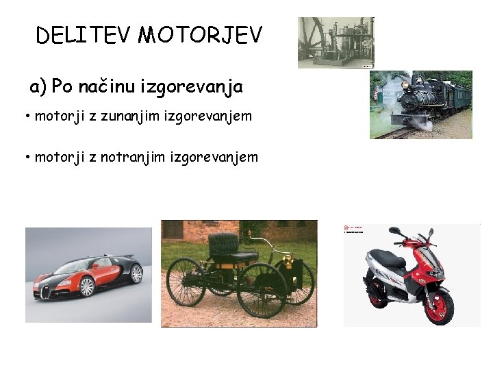 DELITEV MOTORJEV a) Po načinu izgorevanja • motorji z zunanjim izgorevanjem • motorji z