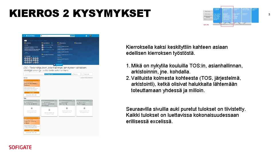 KIERROS 2 KYSYMYKSET Kierroksella kaksi keskityttiin kahteen asiaan edellisen kierroksen työstöstä. 1. Mikä on