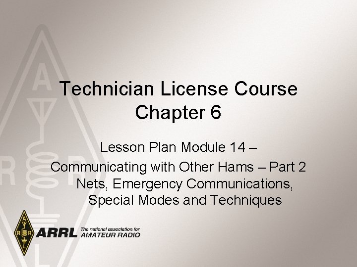 Technician License Course Chapter 6 Lesson Plan Module 14 – Communicating with Other Hams