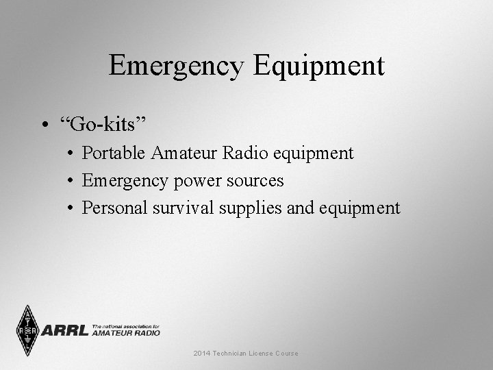 Emergency Equipment • “Go-kits” • Portable Amateur Radio equipment • Emergency power sources •