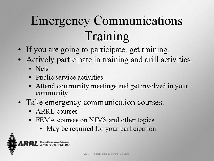 Emergency Communications Training • If you are going to participate, get training. • Actively