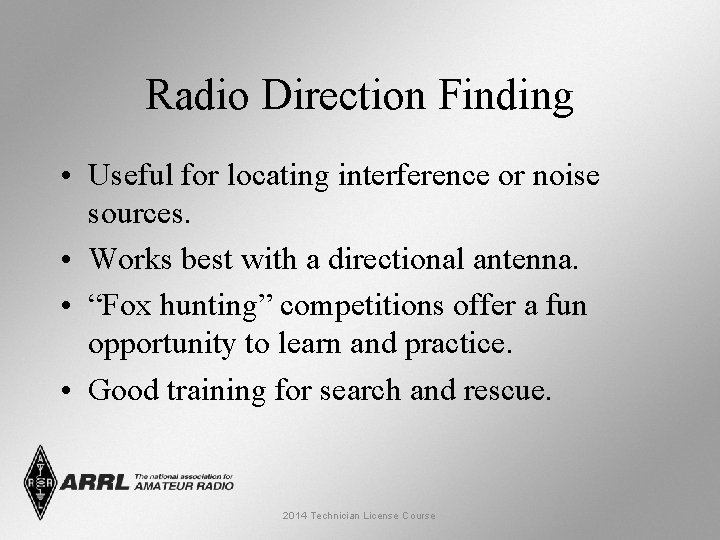 Radio Direction Finding • Useful for locating interference or noise sources. • Works best