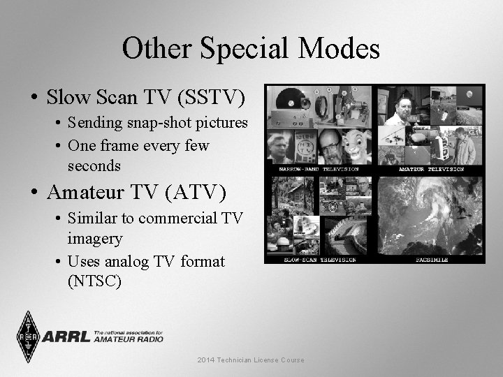 Other Special Modes • Slow Scan TV (SSTV) • Sending snap-shot pictures • One