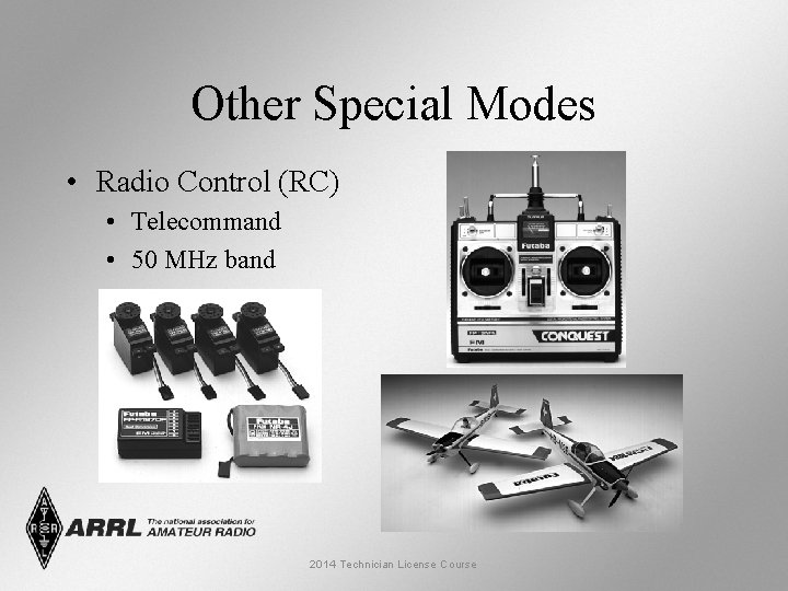 Other Special Modes • Radio Control (RC) • Telecommand • 50 MHz band 2014