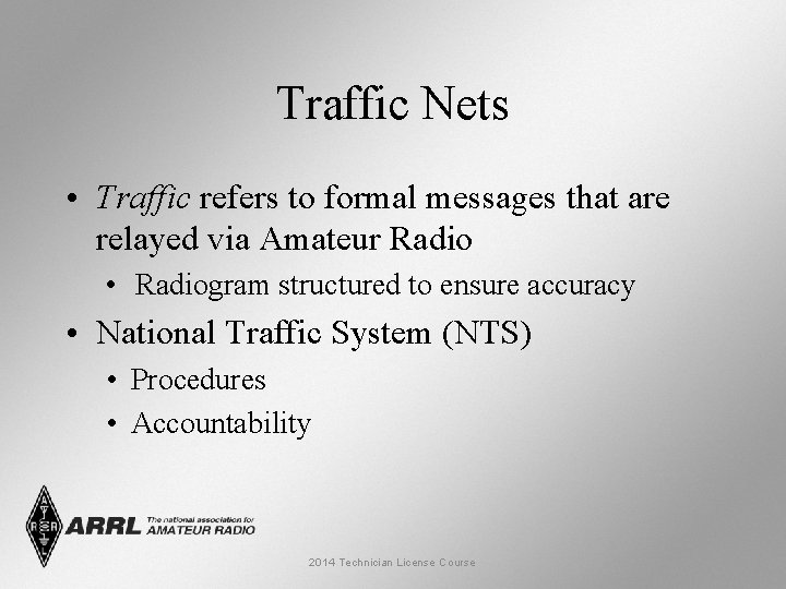 Traffic Nets • Traffic refers to formal messages that are relayed via Amateur Radio