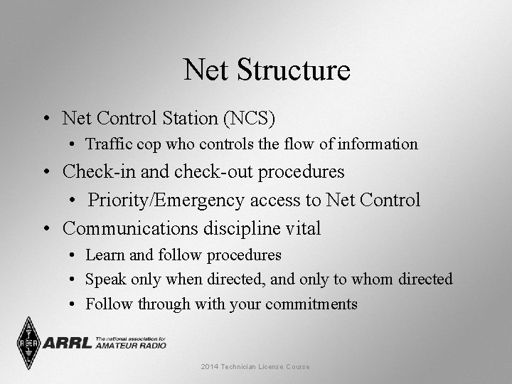 Net Structure • Net Control Station (NCS) • Traffic cop who controls the flow