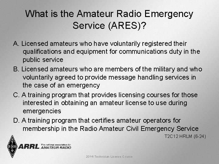 What is the Amateur Radio Emergency Service (ARES)? A. Licensed amateurs who have voluntarily