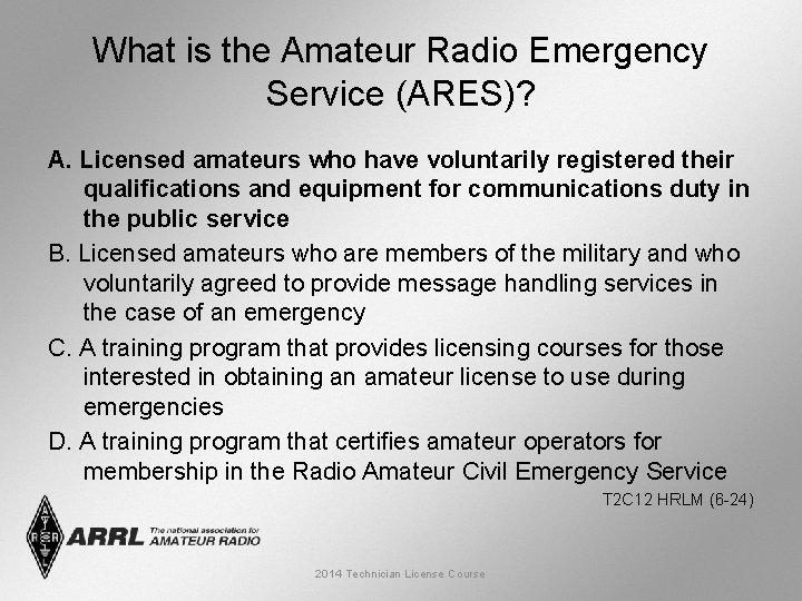 What is the Amateur Radio Emergency Service (ARES)? A. Licensed amateurs who have voluntarily