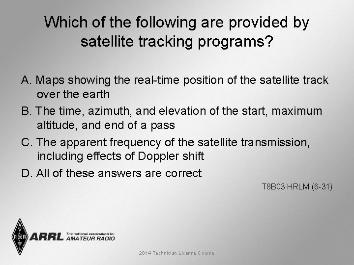 Which of the following are provided by satellite tracking programs? A. Maps showing the