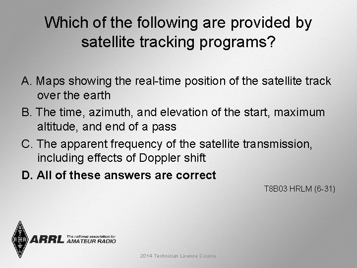 Which of the following are provided by satellite tracking programs? A. Maps showing the