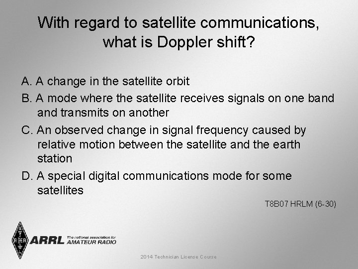 With regard to satellite communications, what is Doppler shift? A. A change in the