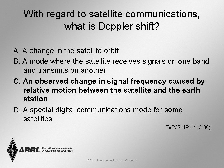 With regard to satellite communications, what is Doppler shift? A. A change in the