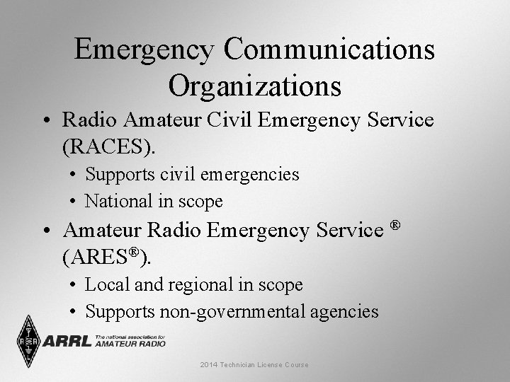 Emergency Communications Organizations • Radio Amateur Civil Emergency Service (RACES). • Supports civil emergencies