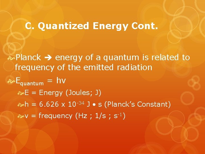 C. Quantized Energy Cont. Planck energy of a quantum is related to frequency of
