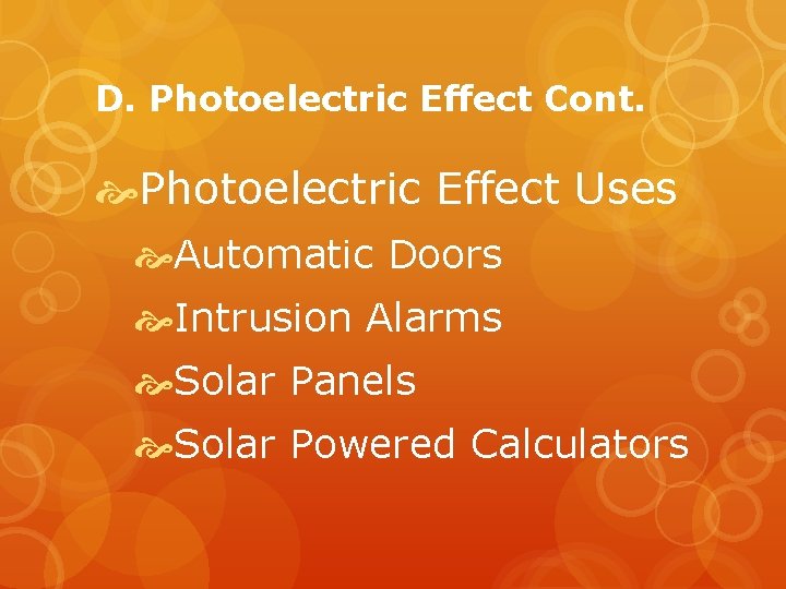 D. Photoelectric Effect Cont. Photoelectric Effect Uses Automatic Doors Intrusion Alarms Solar Panels Solar