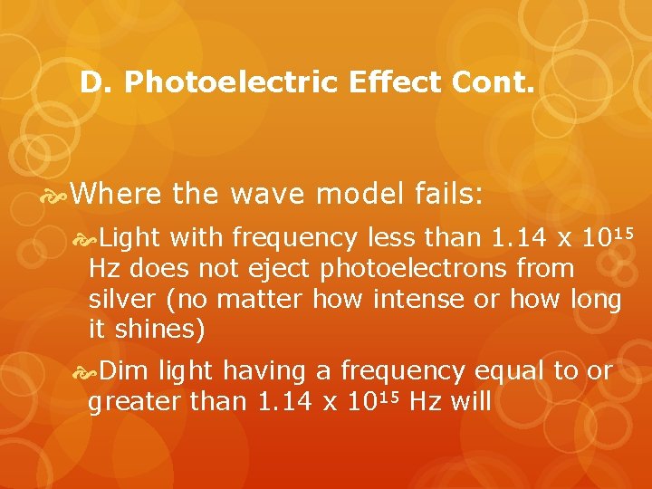 D. Photoelectric Effect Cont. Where the wave model fails: Light with frequency less than