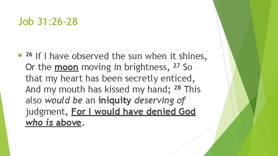 Job 31: 26 -28 If I have observed the sun when it shines, Or