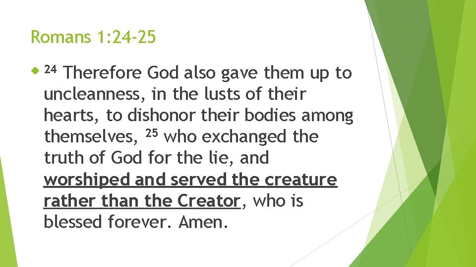 Romans 1: 24 -25 Therefore God also gave them up to uncleanness, in the