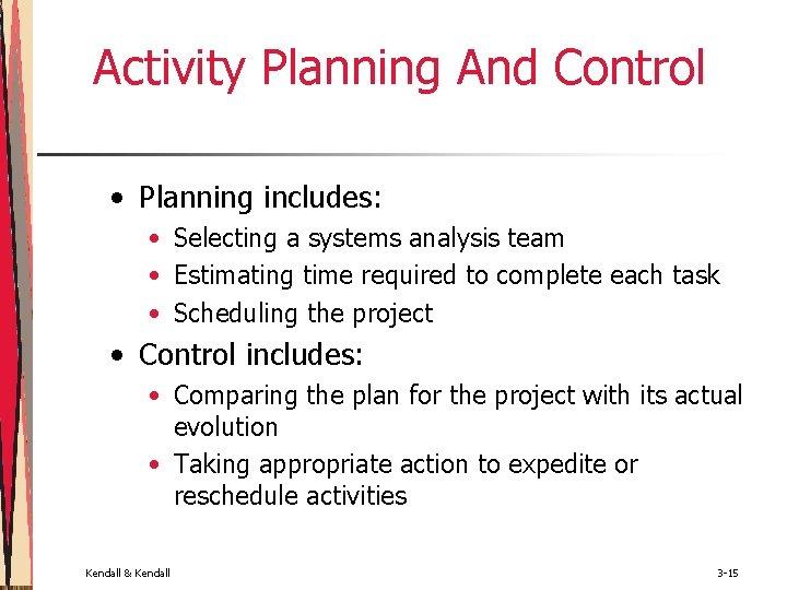 Activity Planning And Control • Planning includes: • Selecting a systems analysis team •