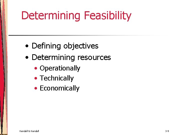 Determining Feasibility • Defining objectives • Determining resources • Operationally • Technically • Economically