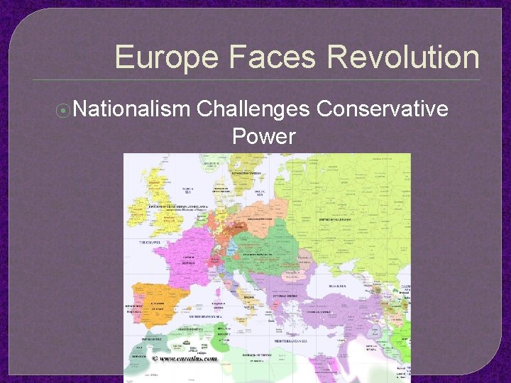 Europe Faces Revolution ⦿Nationalism Challenges Conservative Power 