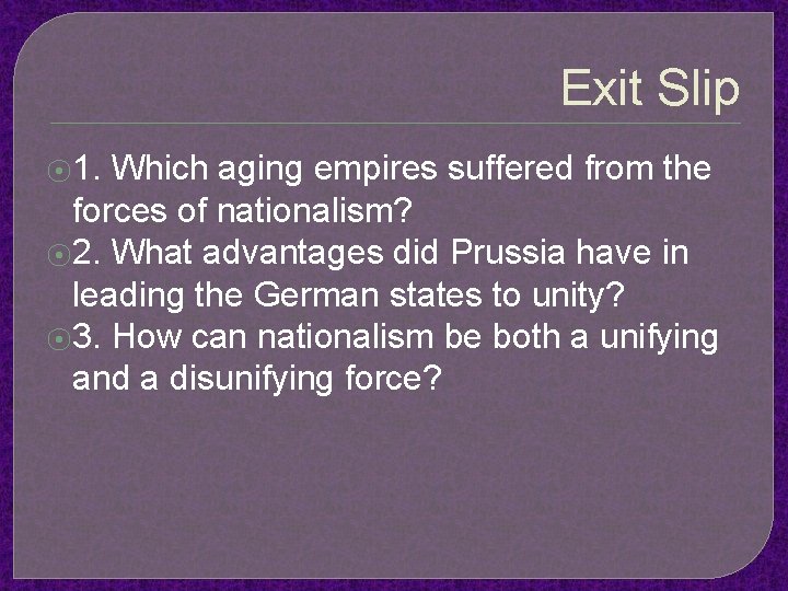 Exit Slip ⦿ 1. Which aging empires suffered from the forces of nationalism? ⦿